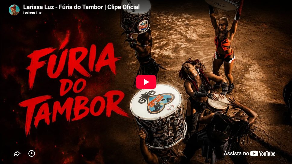 Larissa Luz — A Fúria do Tambor (vídeo)